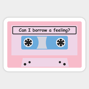 Can I Borrow A Feeling? Sticker